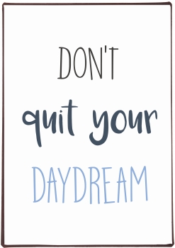 Schild mit Spruch "Don't quit your daydream"