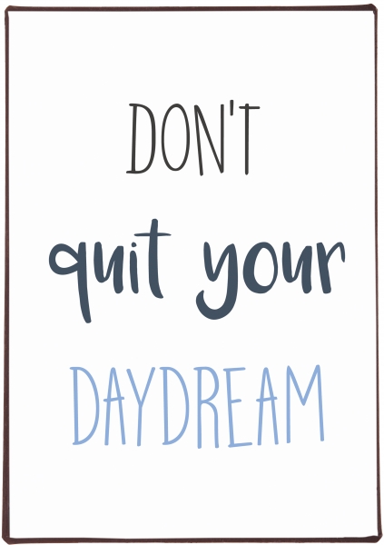 Schild mit Spruch "Don't quit your daydream"